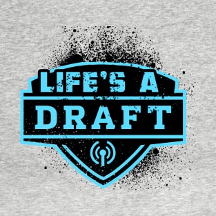 Life's A Draft T-Shirt